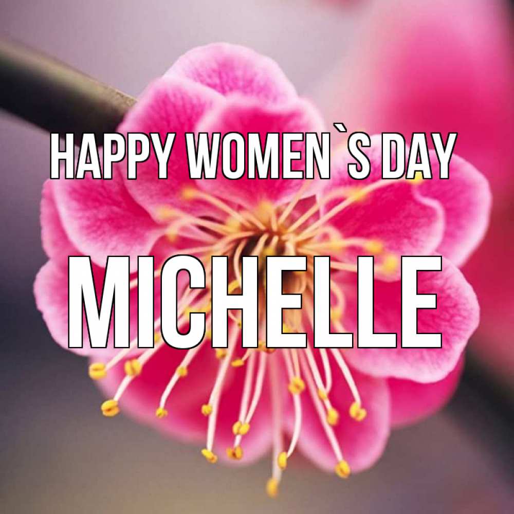 Greetings card с именем, Michelle happy women`s day цветы Greetings with text for free download 